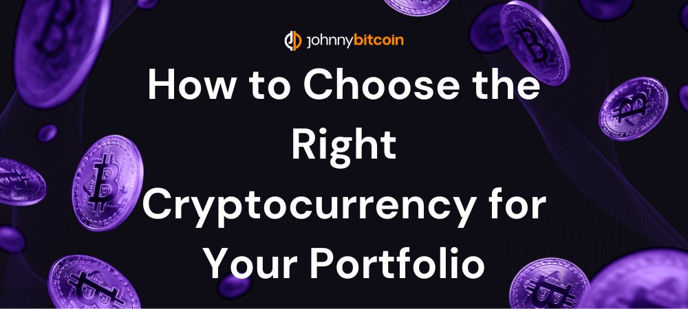 How to Choose the Right Cryptocurrency for Your Portfolio