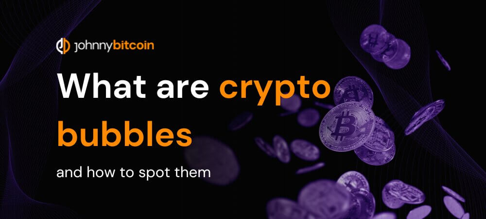 What are Crypto Bubbles and How to Spot Them