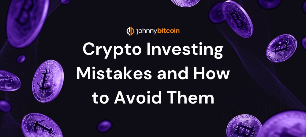 Crypto Investing Mistakes and How to Avoid Them