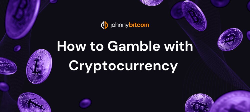 How to Gamble with Cryptocurrency